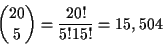 \begin{displaymath}{{20}\choose{5}}= \frac{20!}{5!15!}= 15,504\end{displaymath}