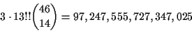\begin{displaymath}3\cdot 13!!{{46}\choose{14}}=97,247,555,727,347,025\end{displaymath}