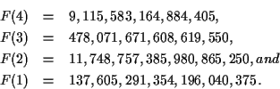 \begin{eqnarray*}F(4) & = & 9,115,583,164,884,405,\\ F(3) & = &
478,071,671,608,...
...,385,980,865,250, and\\
F(1) & = & 137,605,291,354,196,040,375.
\end{eqnarray*}