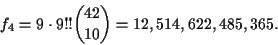 \begin{displaymath}f_4 = 9\cdot 9!!{{42}\choose{10}} = 12,514,622,485,365.\end{displaymath}