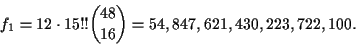\begin{displaymath}f_1 = 12\cdot 15!!{{48}\choose{16}} = 54,847,621,430,223,722,100.\end{displaymath}