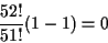 \begin{displaymath}\frac{52!}{51!}(1 - 1) = 0\end{displaymath}