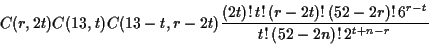 \begin{displaymath}C(r,2t)C(13,t)C(13-t,r-2t)\frac{(2t)!\,
t!\,(r-2t)!\,(52-2r)!\,6^{r-t}}{t!\,(52-2n)!\,2^{t+n-r}}\end{displaymath}