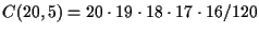 $C(20,5)=20\cdot 19\cdot 18\cdot
17\cdot 16/120$