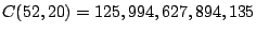 $C(52,20) = 125,994,627,894,135$