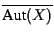 $\overline{\mbox{Aut}(X)}$