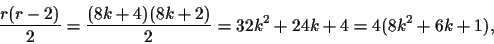 \begin{displaymath}\frac{r(r - 2)}{2} =
\frac{(8k+4)(8k+2)}{2} = 32k^2 + 24k + 4 = 4(8k^2 + 6k + 1),\end{displaymath}