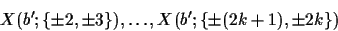 \begin{displaymath}X(b';\{\pm 2,\pm 3\}),\ldots,X(b';\{\pm(2k+1),
\pm 2k\})\end{displaymath}